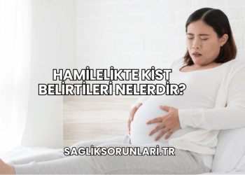 Hamilelikte Kist Belirtileri Nelerdir?