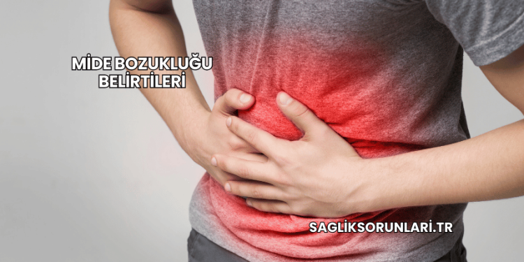 Mide Bozukluğu Belirtileri