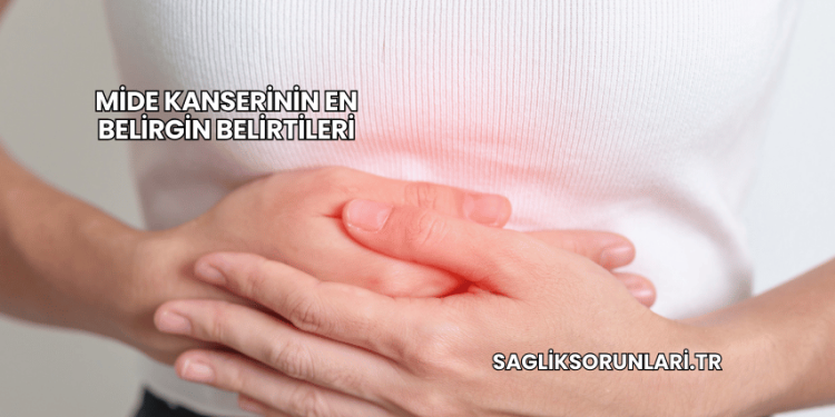 Mide Kanserinin En Belirgin Belirtileri