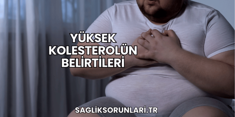 Yüksek Kolesterolün Belirtileri