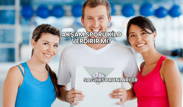 Akşam Sporu Kilo Verdirir mi?