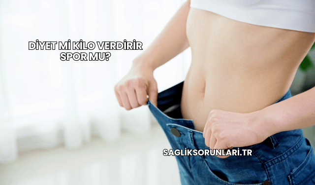 Diyet mi Kilo Verdirir Spor mu?