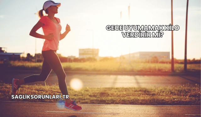 Gece Uyumamak Kilo Verdirir mi?