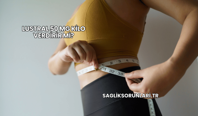 Lustral 50 mg Kilo Verdirir mi?