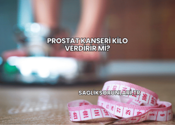 Prostat Kanseri Kilo Verdirir mi?
