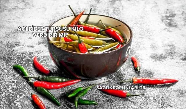 Acı Biber Turşusu Kilo Verdirir mi?v