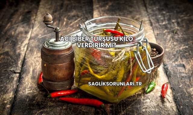 Acı Biber Turşusu Kilo Verdirir mi?