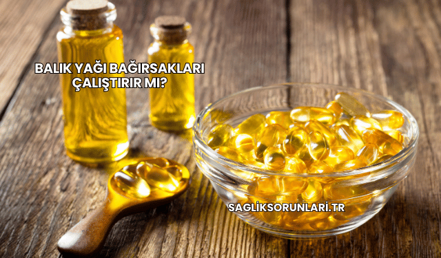 Balık Yağı Bağırsakları Çalıştırır mı?