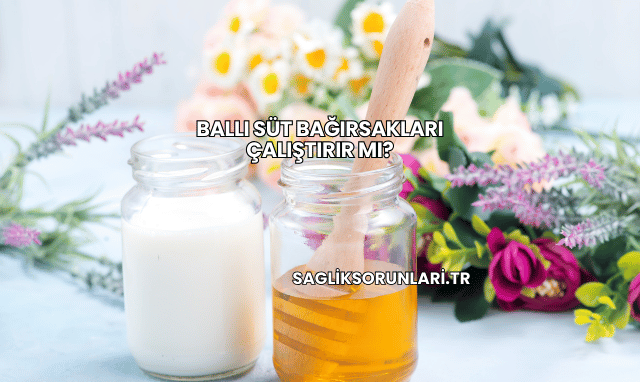 Ballı Süt Bağırsakları Çalıştırır mı?