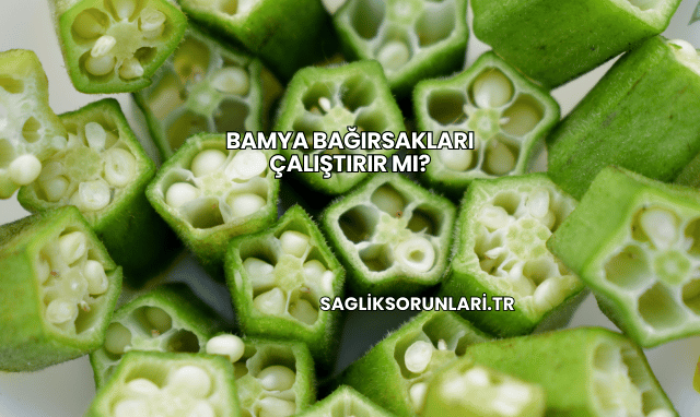 Bamya Bağırsakları Çalıştırır mı?