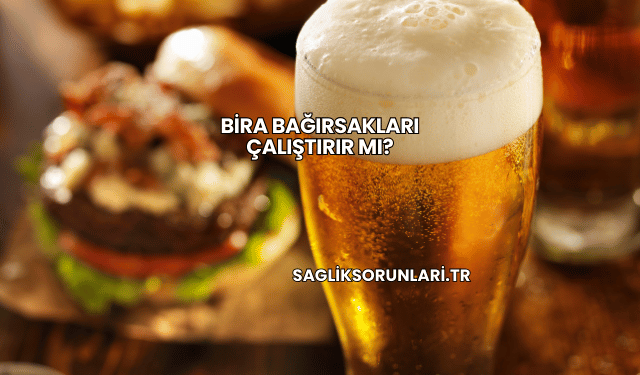Bira Bağırsakları Çalıştırır mı?