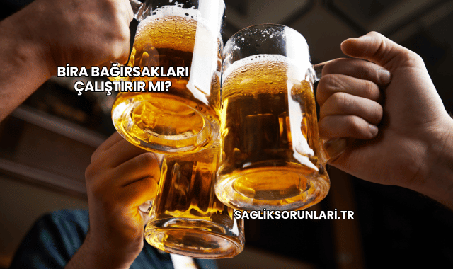 Bira Bağırsakları Çalıştırır mı?