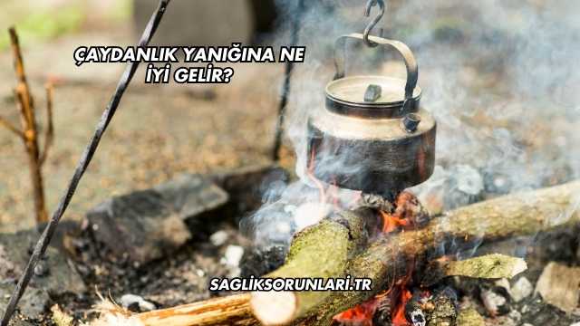 Çaydanlık Yanığına Ne İyi Gelir?
