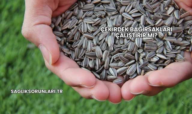 Çekirdek Bağırsakları Çalıştırır mı?