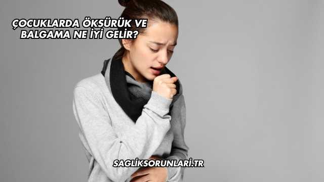 Çocuklarda Öksürük ve Balgama Ne İyi Gelir?