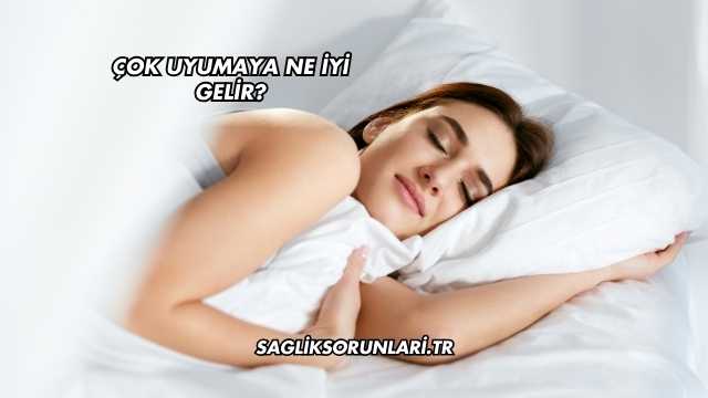 Çok Uyumaya Ne İyi Gelir?