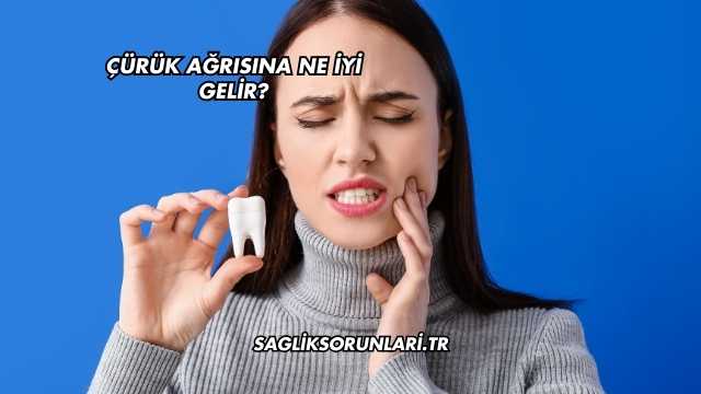 Çürük Ağrısına Ne İyi Gelir?
