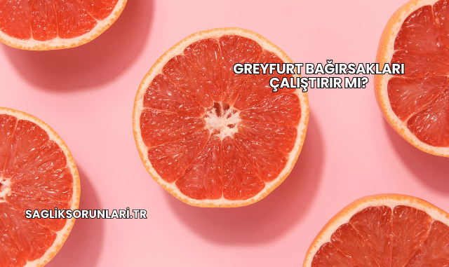 Greyfurt Bağırsakları Çalıştırır mı?