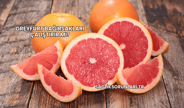 Greyfurt Bağırsakları Çalıştırır mı?