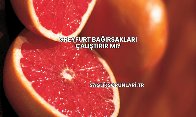 Greyfurt Bağırsakları Çalıştırır mı?