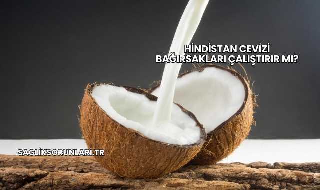 Hindistan Cevizi Bağırsakları Çalıştırır mı?
