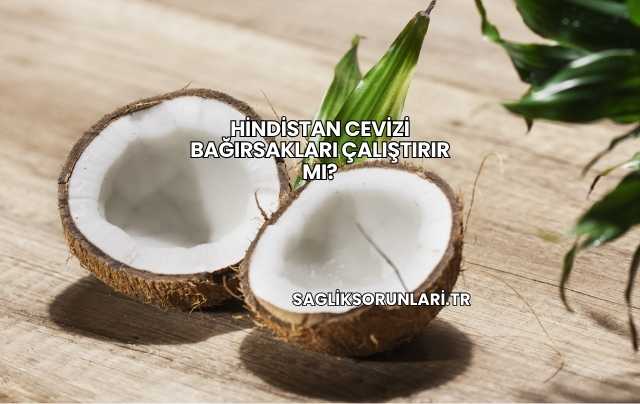 Hindistan Cevizi Bağırsakları Çalıştırır mı?