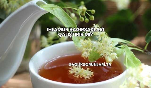 Ihlamur Bağırsakları Çalıştırır mı?