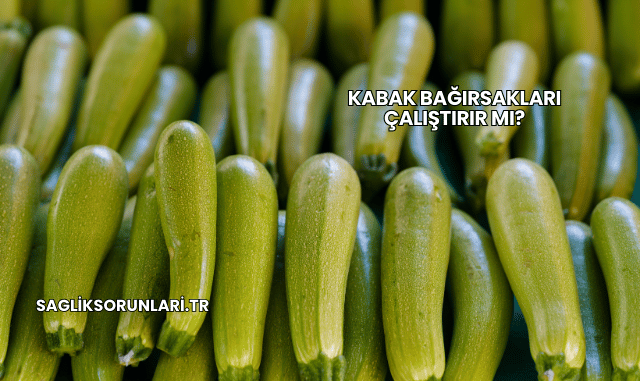 Kabak Bağırsakları Çalıştırır mı?