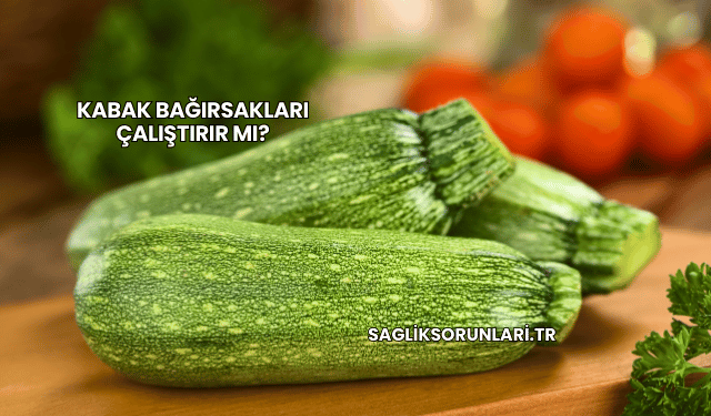 Kabak Bağırsakları Çalıştırır mı?