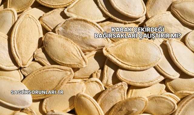 Kabak Çekirdeği Bağırsakları Çalıştırır mı?