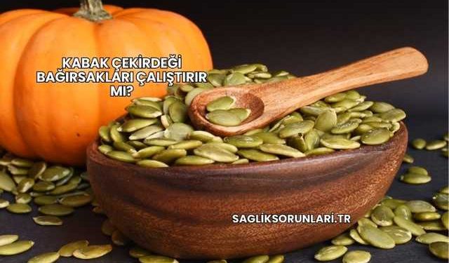 Kabak Çekirdeği Bağırsakları Çalıştırır mı?