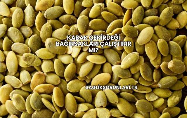 Kabak Çekirdeği Bağırsakları Çalıştırır mı?