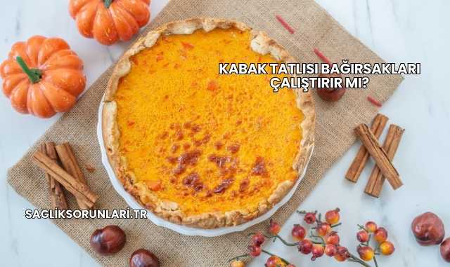 Kabak Tatlısı Bağırsakları Çalıştırır mı?