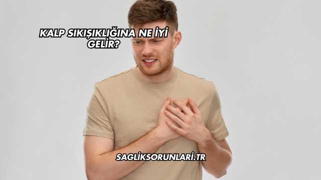 Kalp Sıkışıklığına Ne İyi Gelir?