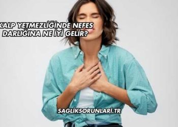 Kalp Yetmezliğinde Nefes Darlığına Ne İyi Gelir?