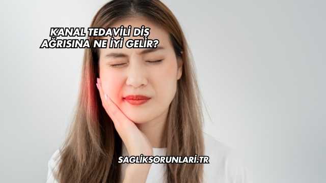 Kanal Tedavili Diş Ağrısına Ne İyi Gelir?