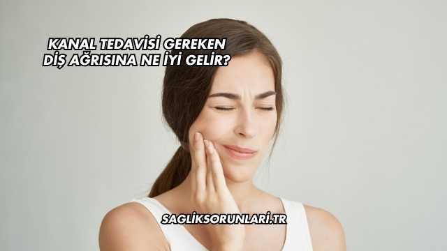 Kanal Tedavisi Gereken Diş Ağrısına Ne İyi Gelir?
