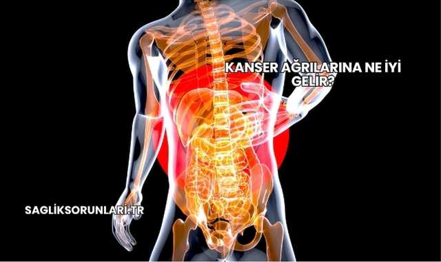 Kanser Ağrılarına Ne İyi Gelir?