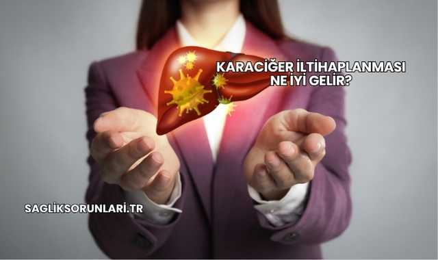 Karaciğer İltihaplanması Ne İyi Gelir?