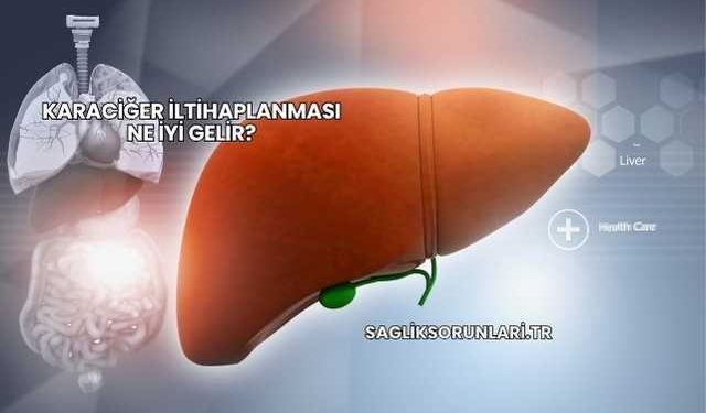 Karaciğer İltihaplanması Ne İyi Gelir?