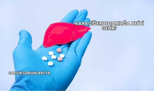 Karaciğerde Sarılığa Ne İyi Gelir?