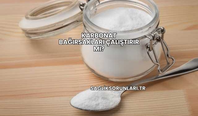Karbonat Bağırsakları Çalıştırır mı?