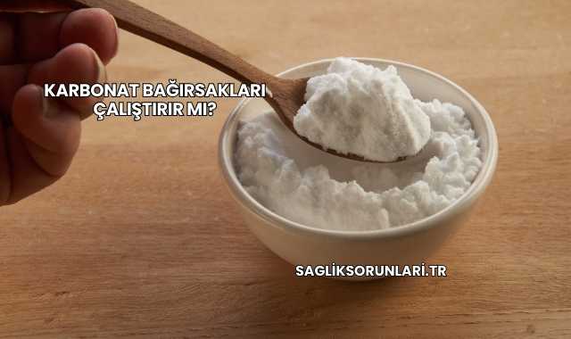Karbonat Bağırsakları Çalıştırır mı?