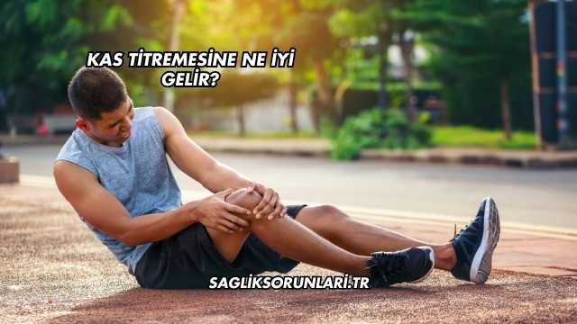 Kas Titremesine Ne İyi Gelir?