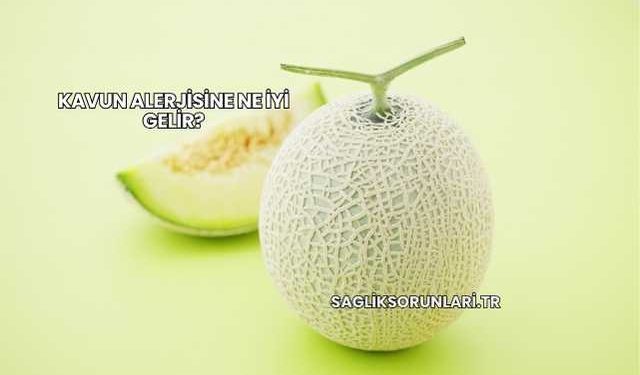 Kavun Alerjisine Ne İyi Gelir?