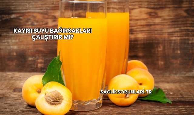 Kayısı Suyu Bağırsakları Çalıştırır mı?