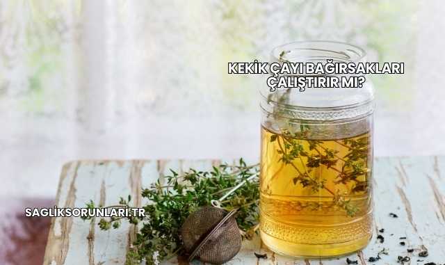 Kekik Çayı Bağırsakları Çalıştırır mı?