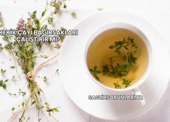 Kekik Çayı Bağırsakları Çalıştırır mı?