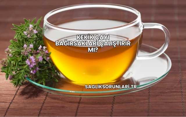 Kekik Çayı Bağırsakları Çalıştırır mı?