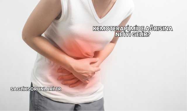 Kemoterapi Mide Ağrısına Ne İyi Gelir?